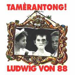 Ludwig Von 88 : Tamèrantong !